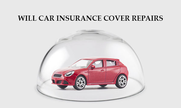 Will Car Insurance Cover Repairs