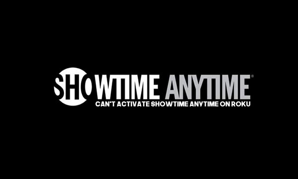 Can’t Activate Showtime Anytime on Roku